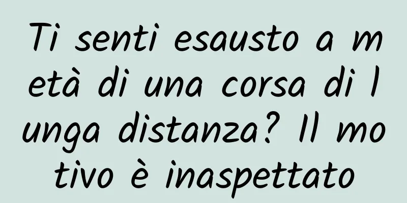 Ti senti esausto a metà di una corsa di lunga distanza? Il motivo è inaspettato