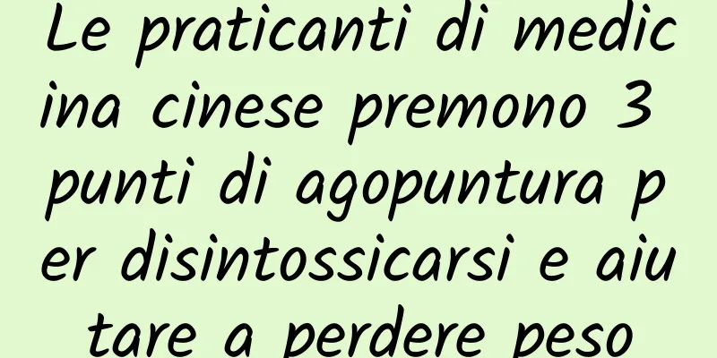 Le praticanti di medicina cinese premono 3 punti di agopuntura per disintossicarsi e aiutare a perdere peso