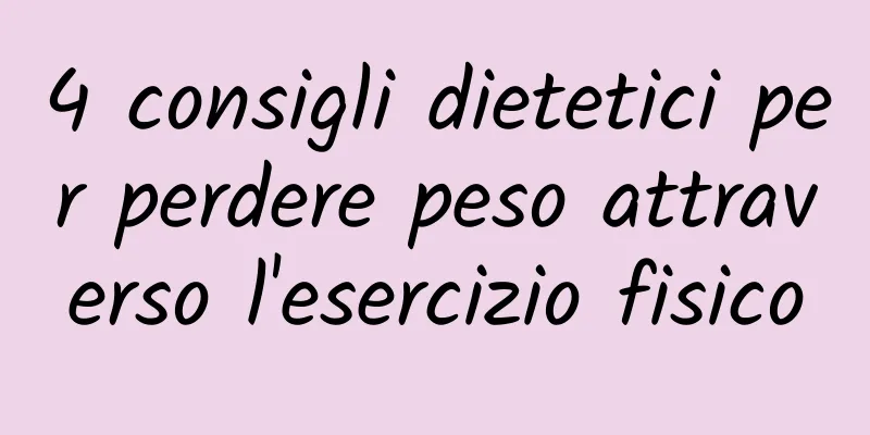 4 consigli dietetici per perdere peso attraverso l'esercizio fisico