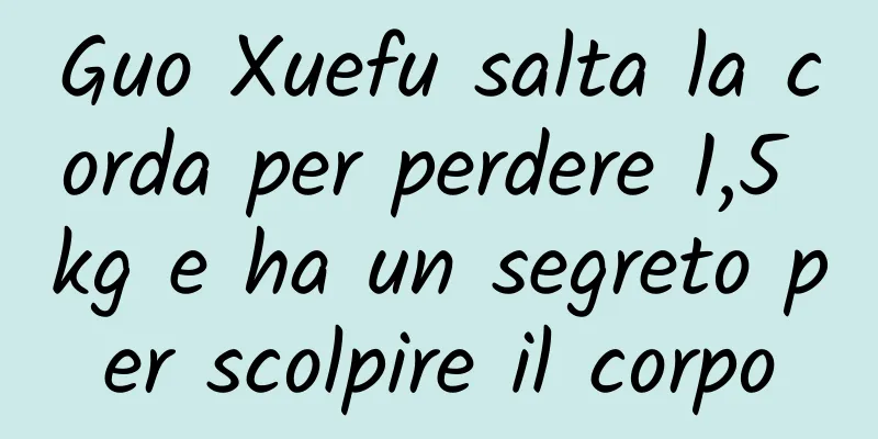 Guo Xuefu salta la corda per perdere 1,5 kg e ha un segreto per scolpire il corpo