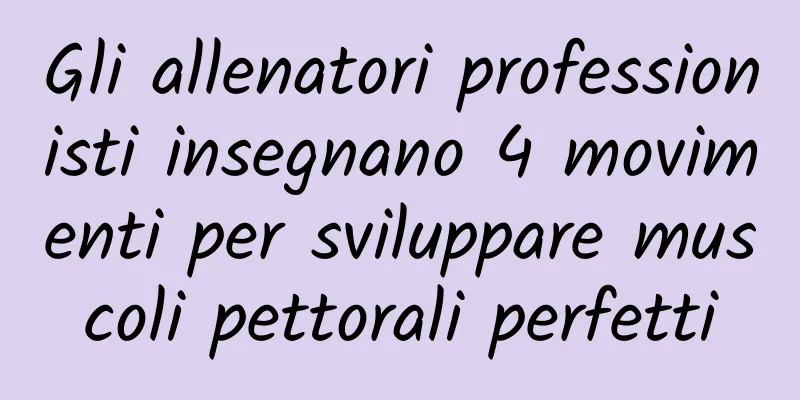 Gli allenatori professionisti insegnano 4 movimenti per sviluppare muscoli pettorali perfetti