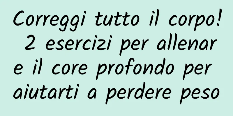 Correggi tutto il corpo! 2 esercizi per allenare il core profondo per aiutarti a perdere peso