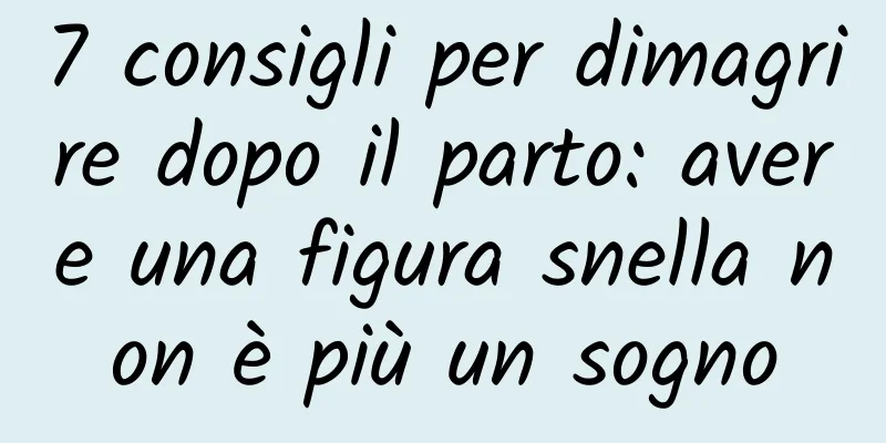 7 consigli per dimagrire dopo il parto: avere una figura snella non è più un sogno