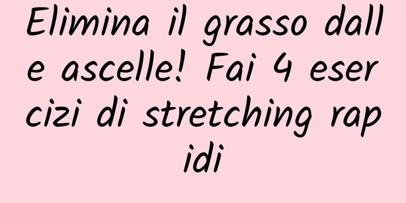 Elimina il grasso dalle ascelle! Fai 4 esercizi di stretching rapidi