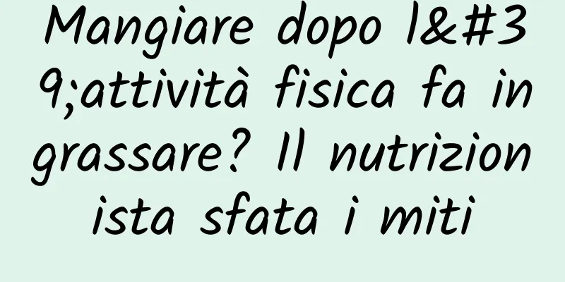 Mangiare dopo l'attività fisica fa ingrassare? Il nutrizionista sfata i miti