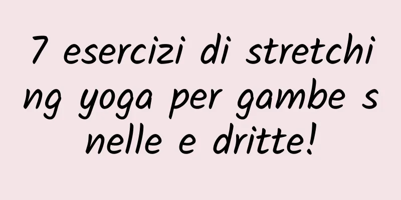 7 esercizi di stretching yoga per gambe snelle e dritte!