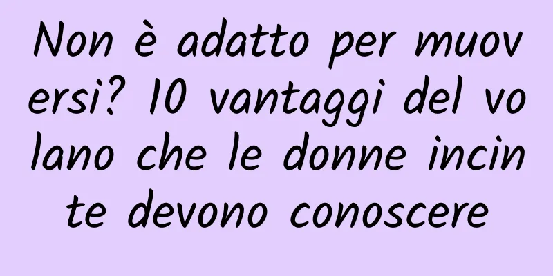 Non è adatto per muoversi? 10 vantaggi del volano che le donne incinte devono conoscere