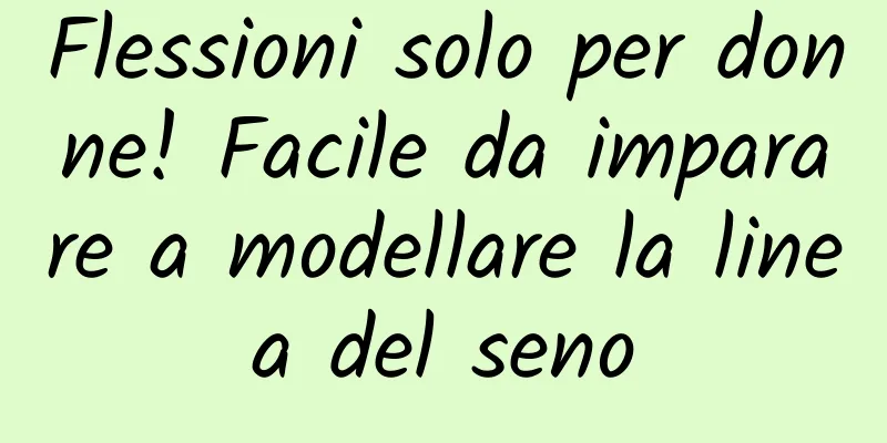 Flessioni solo per donne! Facile da imparare a modellare la linea del seno