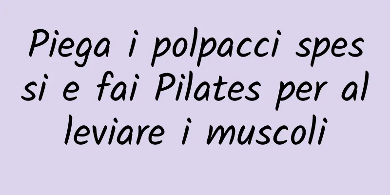 Piega i polpacci spessi e fai Pilates per alleviare i muscoli