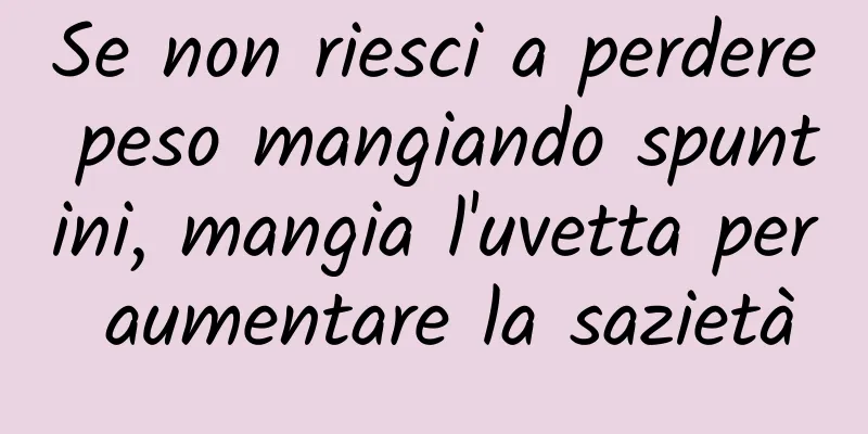 Se non riesci a perdere peso mangiando spuntini, mangia l'uvetta per aumentare la sazietà