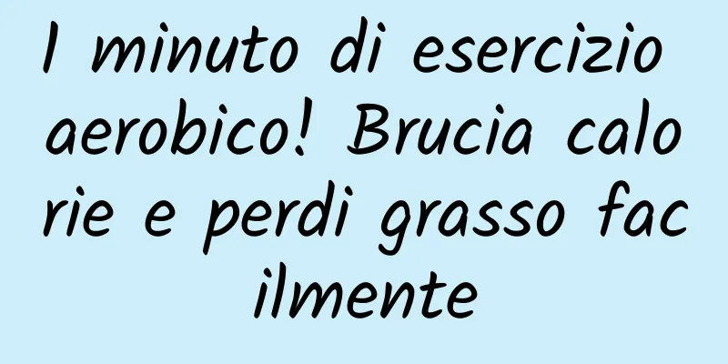1 minuto di esercizio aerobico! Brucia calorie e perdi grasso facilmente