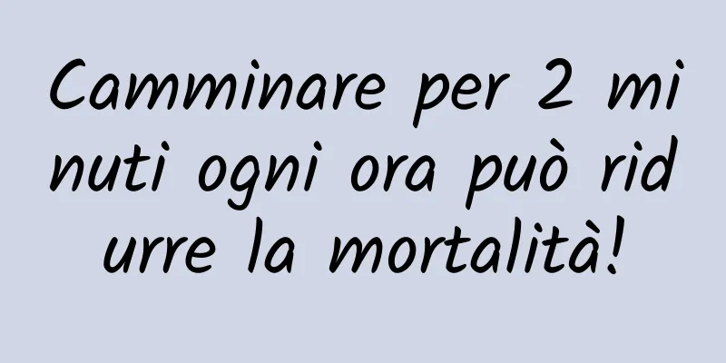 Camminare per 2 minuti ogni ora può ridurre la mortalità!