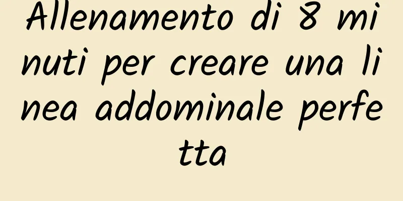 Allenamento di 8 minuti per creare una linea addominale perfetta