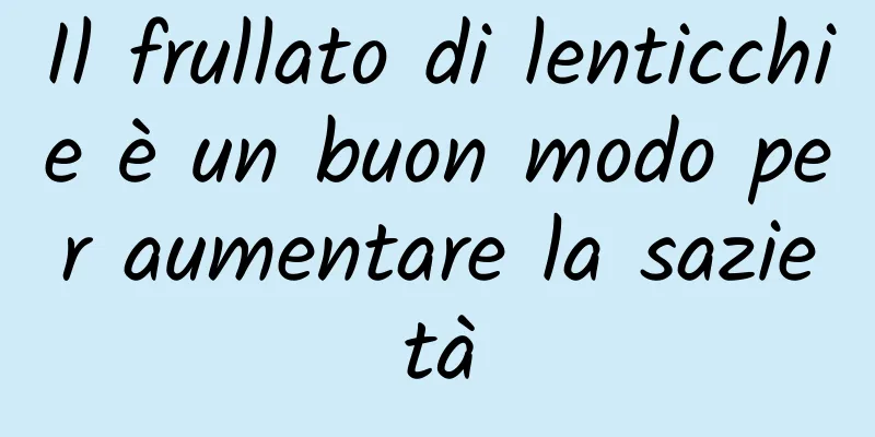 Il frullato di lenticchie è un buon modo per aumentare la sazietà