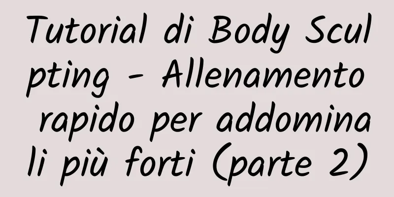 Tutorial di Body Sculpting - Allenamento rapido per addominali più forti (parte 2)