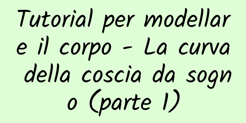 Tutorial per modellare il corpo - La curva della coscia da sogno (parte 1)