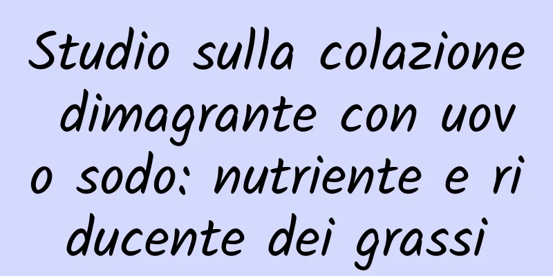 Studio sulla colazione dimagrante con uovo sodo: nutriente e riducente dei grassi