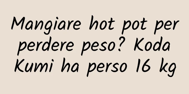 Mangiare hot pot per perdere peso? Koda Kumi ha perso 16 kg