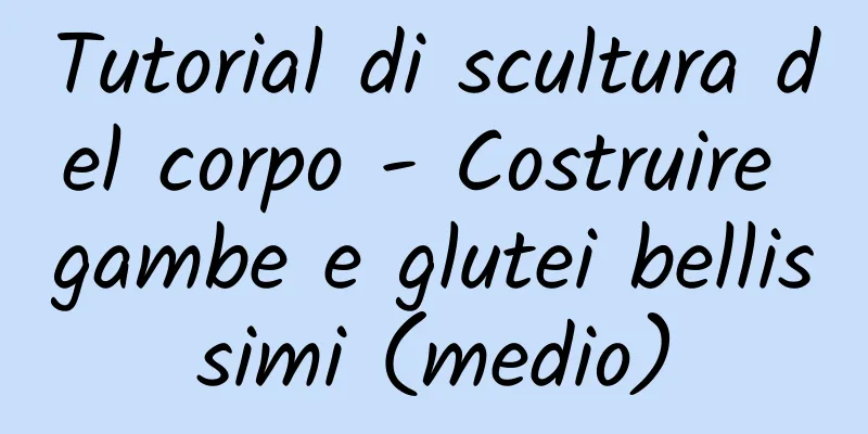 Tutorial di scultura del corpo - Costruire gambe e glutei bellissimi (medio)