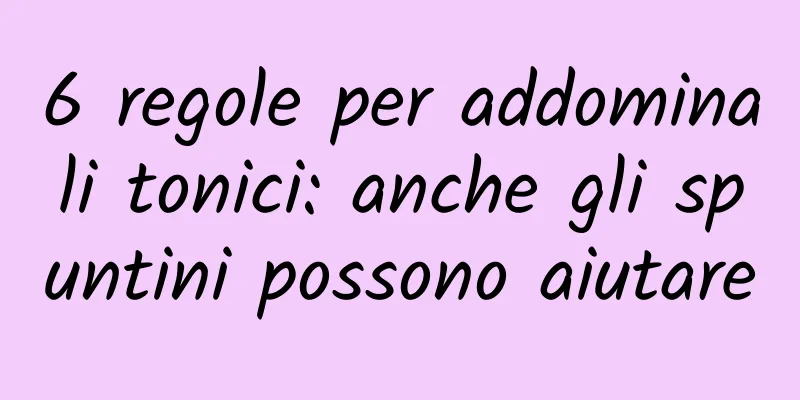 6 regole per addominali tonici: anche gli spuntini possono aiutare