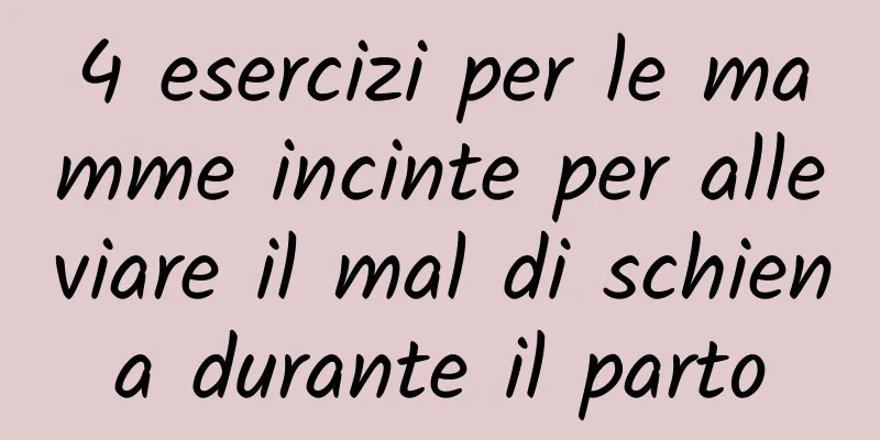 4 esercizi per le mamme incinte per alleviare il mal di schiena durante il parto