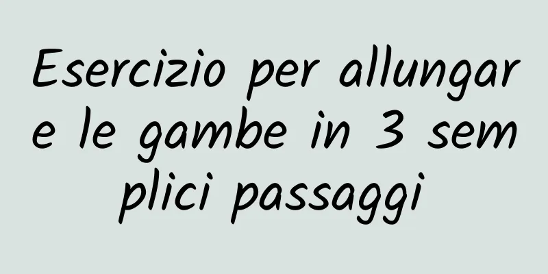 Esercizio per allungare le gambe in 3 semplici passaggi