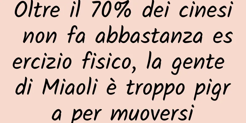 Oltre il 70% dei cinesi non fa abbastanza esercizio fisico, la gente di Miaoli è troppo pigra per muoversi