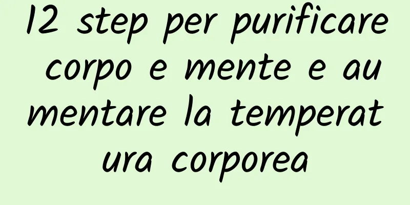 12 step per purificare corpo e mente e aumentare la temperatura corporea