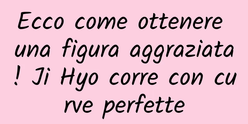 Ecco come ottenere una figura aggraziata! Ji Hyo corre con curve perfette