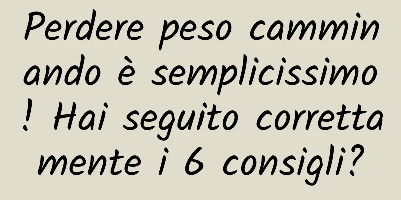 Perdere peso camminando è semplicissimo! Hai seguito correttamente i 6 consigli?