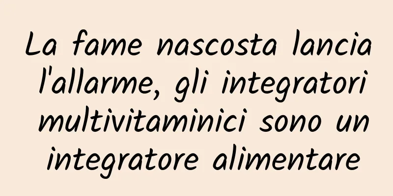 La fame nascosta lancia l'allarme, gli integratori multivitaminici sono un integratore alimentare