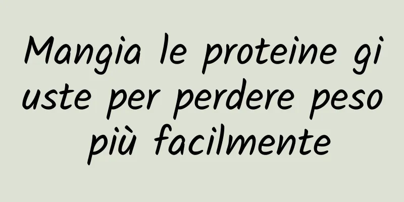 Mangia le proteine ​​giuste per perdere peso più facilmente