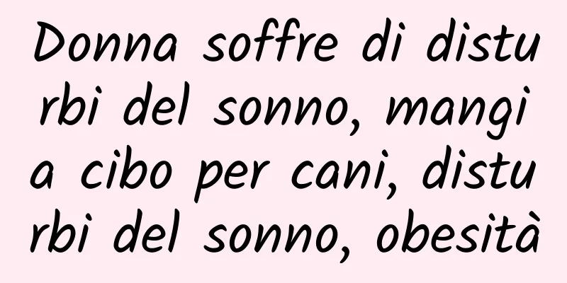 Donna soffre di disturbi del sonno, mangia cibo per cani, disturbi del sonno, obesità