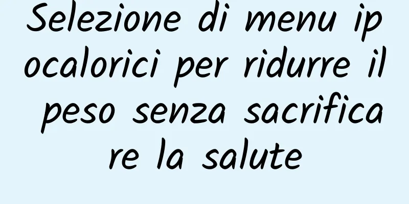 Selezione di menu ipocalorici per ridurre il peso senza sacrificare la salute