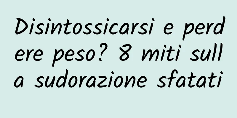 Disintossicarsi e perdere peso? 8 miti sulla sudorazione sfatati