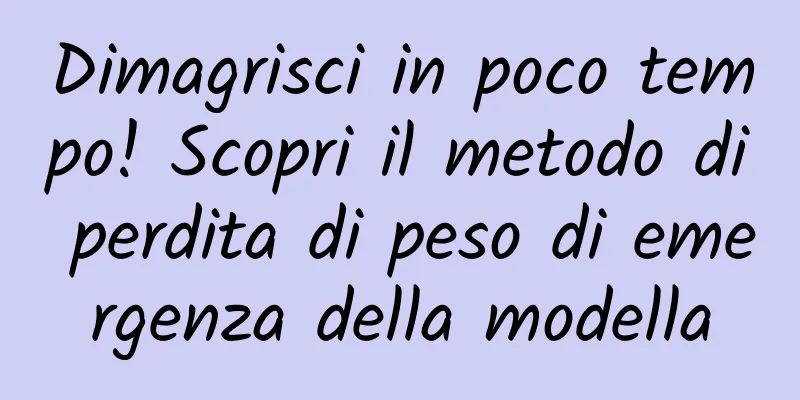 Dimagrisci in poco tempo! Scopri il metodo di perdita di peso di emergenza della modella