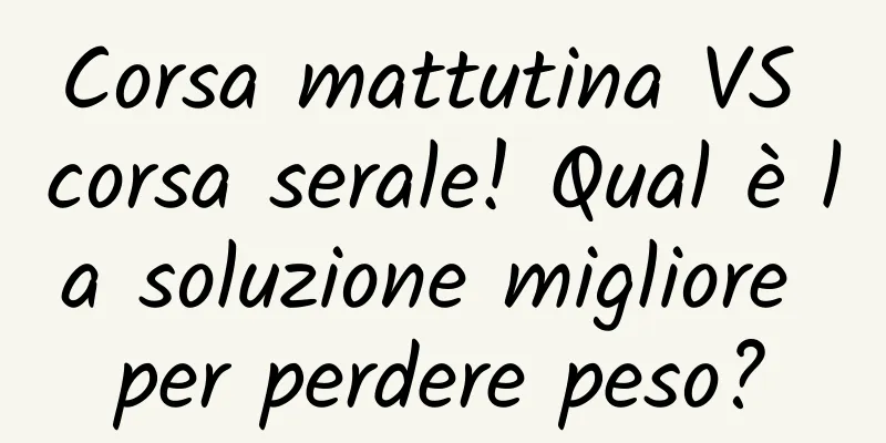 Corsa mattutina VS corsa serale! Qual è la soluzione migliore per perdere peso?