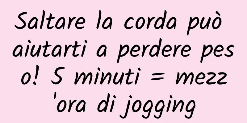 Saltare la corda può aiutarti a perdere peso! 5 minuti = mezz'ora di jogging