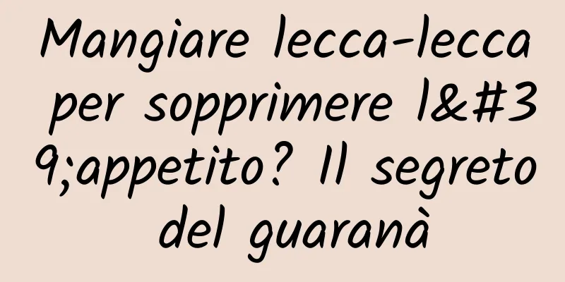 Mangiare lecca-lecca per sopprimere l'appetito? Il segreto del guaranà