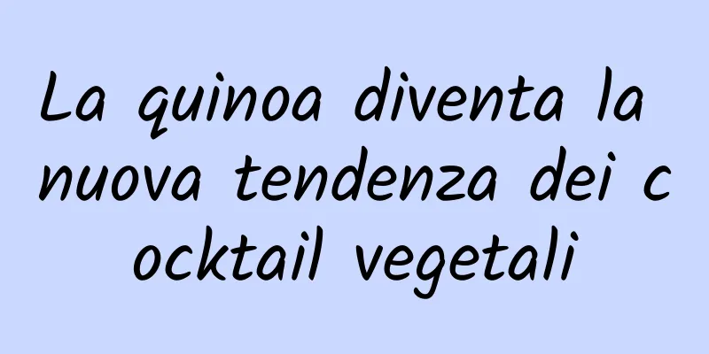 La quinoa diventa la nuova tendenza dei cocktail vegetali