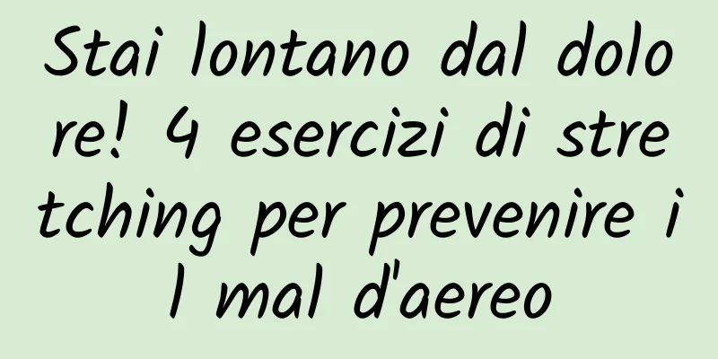 Stai lontano dal dolore! 4 esercizi di stretching per prevenire il mal d'aereo