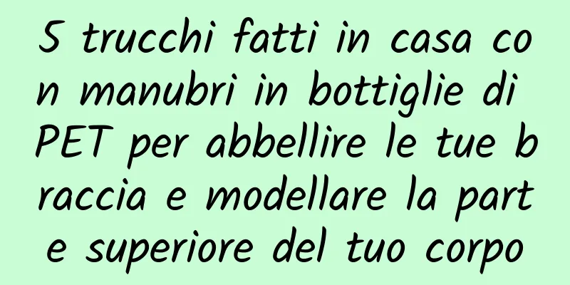 5 trucchi fatti in casa con manubri in bottiglie di PET per abbellire le tue braccia e modellare la parte superiore del tuo corpo