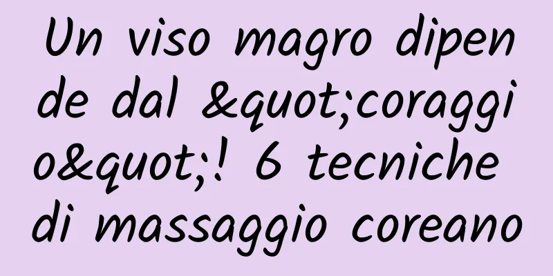 Un viso magro dipende dal "coraggio"! 6 tecniche di massaggio coreano