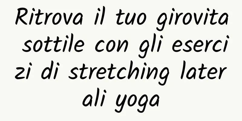 Ritrova il tuo girovita sottile con gli esercizi di stretching laterali yoga