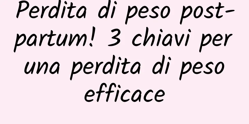 Perdita di peso post-partum! 3 chiavi per una perdita di peso efficace