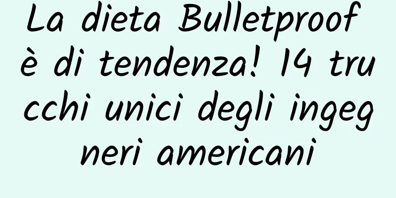 La dieta Bulletproof è di tendenza! 14 trucchi unici degli ingegneri americani