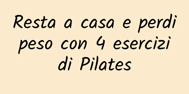 Resta a casa e perdi peso con 4 esercizi di Pilates