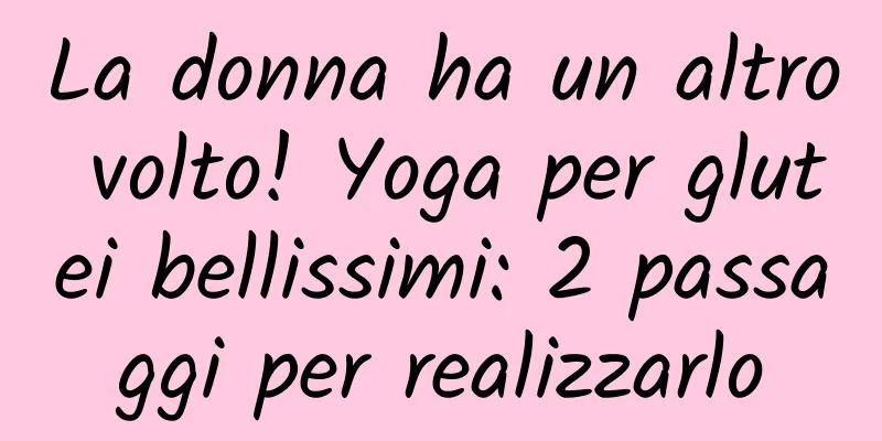 La donna ha un altro volto! Yoga per glutei bellissimi: 2 passaggi per realizzarlo