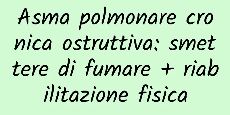 Asma polmonare cronica ostruttiva: smettere di fumare + riabilitazione fisica