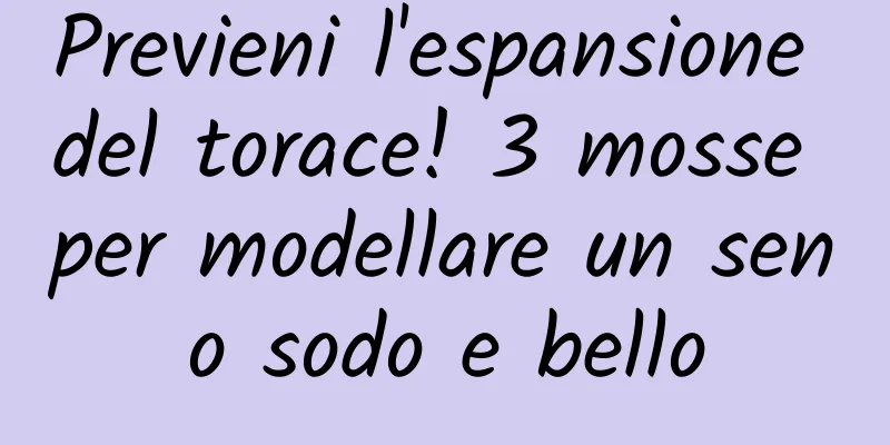 Previeni l'espansione del torace! 3 mosse per modellare un seno sodo e bello